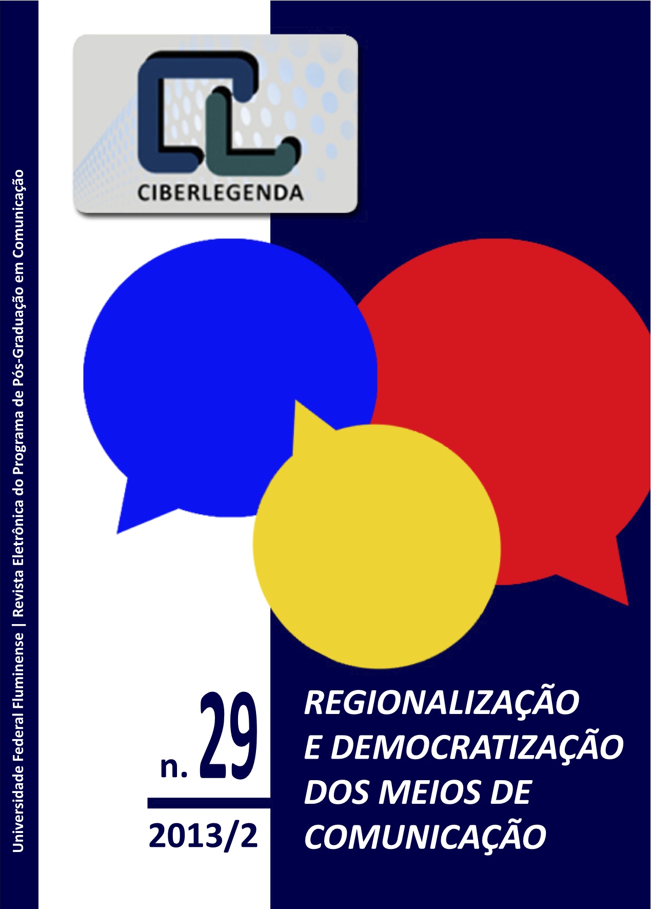 					Visualizar n. 29 (2013): A Regionalização e democratização das comunicações: desafios da comunicação regional frente os grandes centros midiático
				